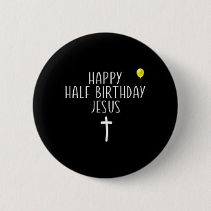 Happy Half Birthday Jesus Funny Xmas Christmas In 2 Inch Round Button