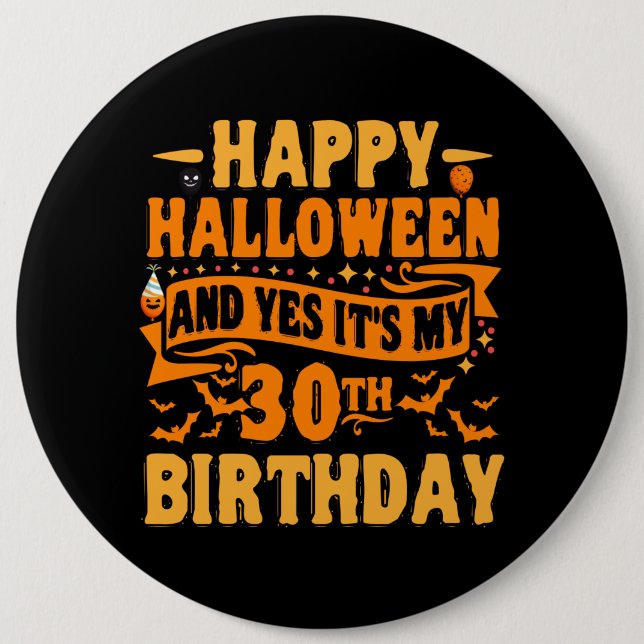 happy halloween and yes it's my 30th birthday Gift 6 Inch Round Button (Front)