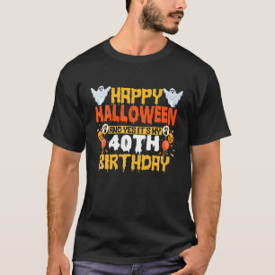 Happy Halloween And Yes It's My 40Th Birthday 40 Y T-Shirt