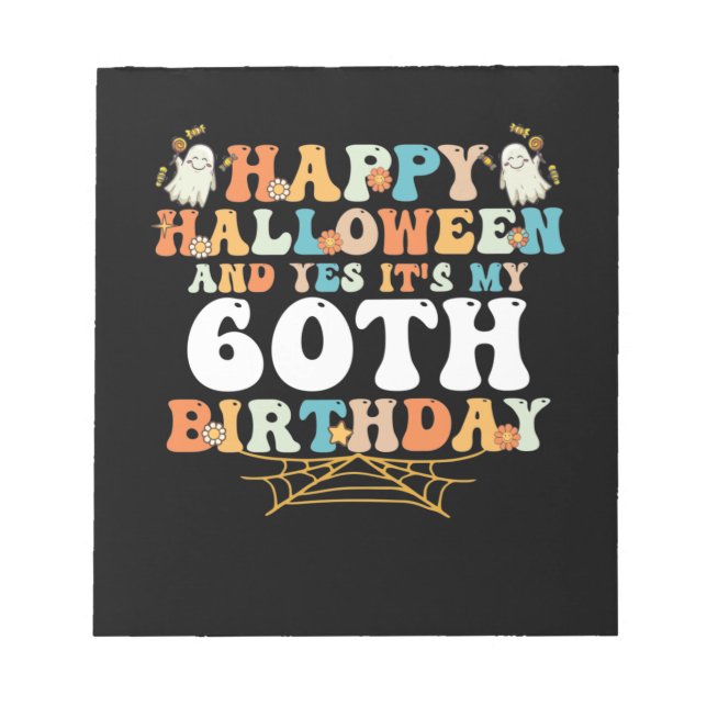 Happy Halloween And Yes Its My 60th Birthday Notepad (Front)