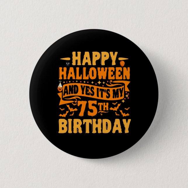 Happy Halloween and Yes It's my 75th Birthday Gift 2 Inch Round Button (Front)