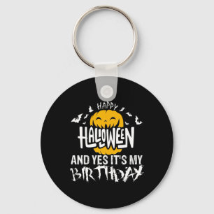 Happy Halloween and Yes It's My Birthday - Hallowe Keychain