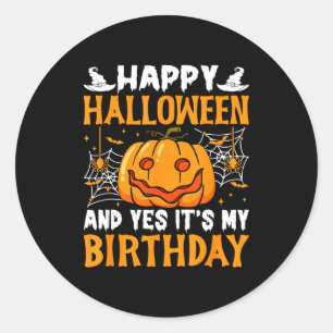 Happy Halloween And Yes Its My Birthday Halloween  Classic Round Sticker