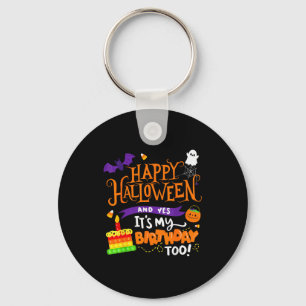 Happy Halloween And Yes It's My Birthday Halloween Keychain