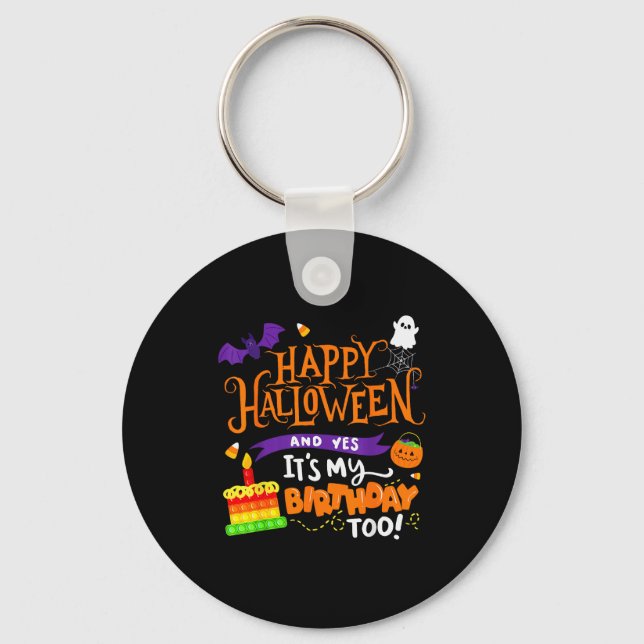 Happy Halloween And Yes It's My Birthday Halloween Keychain (Front)