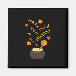 Happy Halloween Pumpkin Spice Makes Everything Nic Magnet