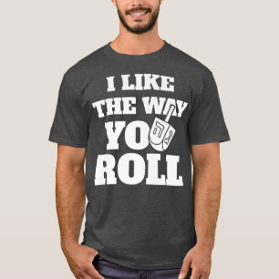 Happy Hanukkah I Like The Way You Roll Dreidel Jew T-Shirt