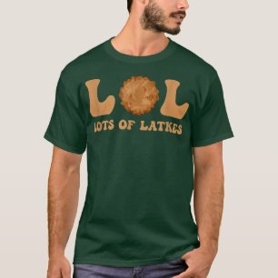 Happy Hanukkah Lol Lots Of Latkes Latke Lover Latk T-Shirt
