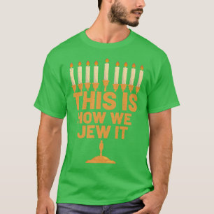 Happy Hanukkah This Is How We Jew It Menorah Jewis T-Shirt