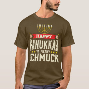 Happy Hanukkah Ya Filthy Schmuck Funny Jewish Holi T-Shirt