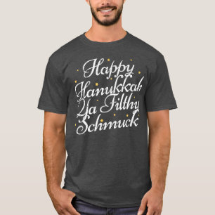 Happy Hanukkah Ya Filthy Schmuck Funny Jewish Holi T-Shirt
