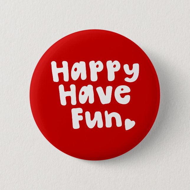 Happy Have Fun 2 Inch Round Button (Front)