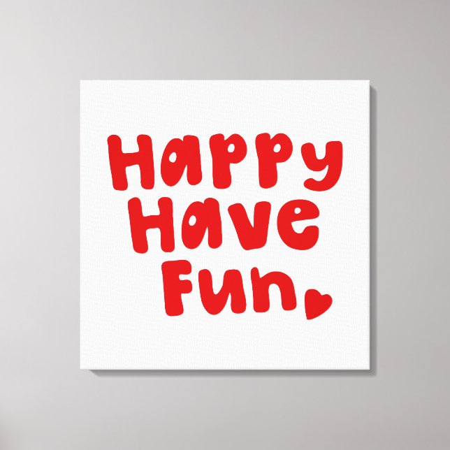 Happy Have Fun Canvas Print (Front)