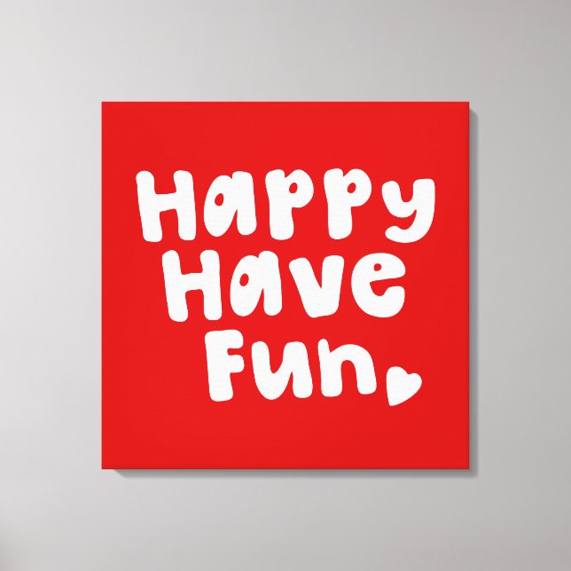 Happy Have Fun Canvas Print (Front)