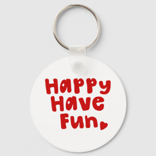 Happy Have Fun Keychain