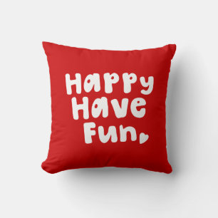 Happy Have Fun Throw Pillow