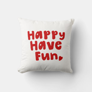 Happy Have Fun Throw Pillow
