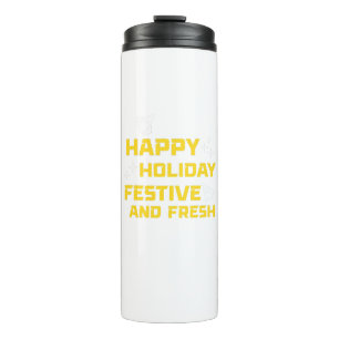 Happy Holiday, Festive and Fresh Thermal Tumbler
