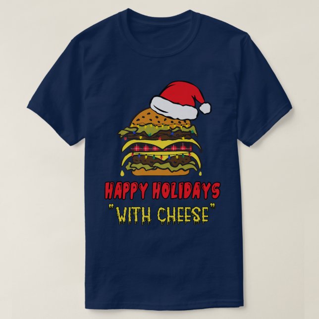 happy holidays with cheese funny Christmas Apparel T-Shirt (Design Front)