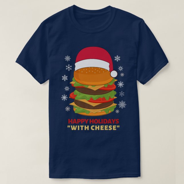 Happy Holidays with Cheese Funny Christmas burger  T-Shirt (Design Front)