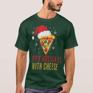 Happy Holidays With Cheese Funny Pizza Christmas S T-Shirt