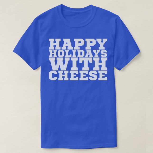 Happy Holidays With Cheese  T-Shirt (Design Front)