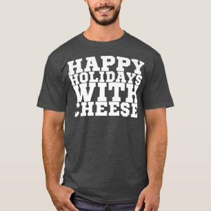 Happy Holidays With Cheese T-Shirt