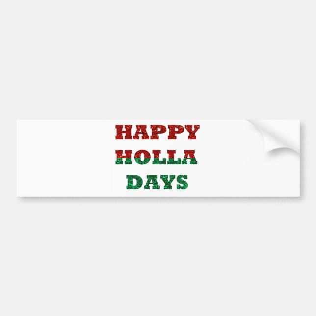 happy holla days bumper sticker (Front)
