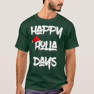 Happy Holla Days Christmas Xmas Street Urban T-Shirt