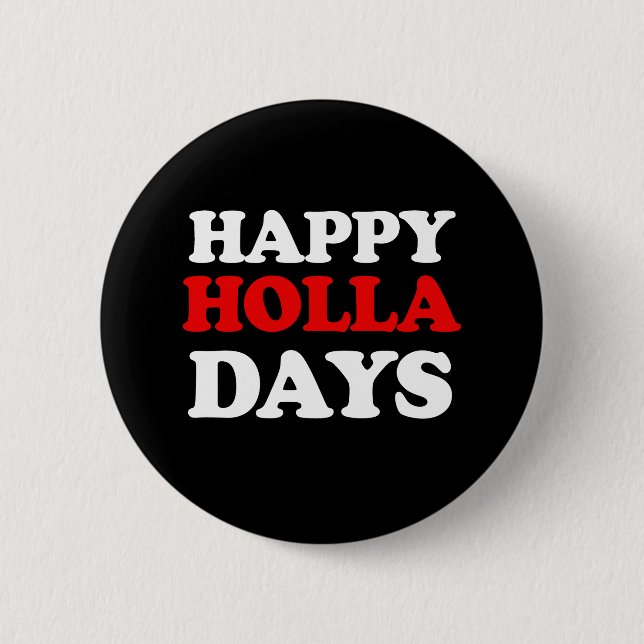 Happy Holla Days -- Holiday Humour -.png 2 Inch Round Button (Front)