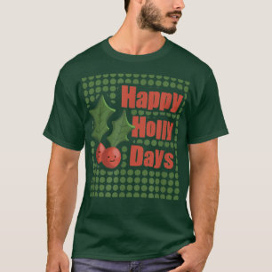 Happy Holly Days Christmas Holidays  T-Shirt