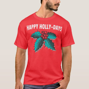 Happy HollyDays Holiday Christmas Holly Berries T-Shirt