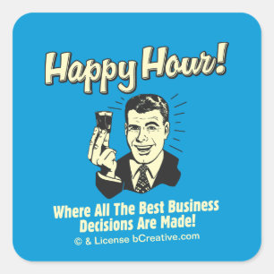 Happy Hour: Best Business Decisions Are Made Square Sticker
