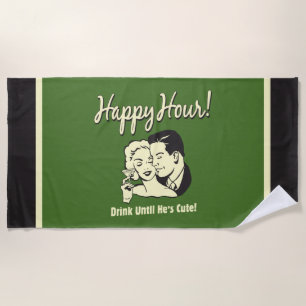Happy Hour: Drink Until He's Cute Beach Towel