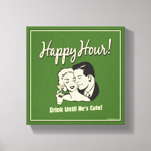 Happy Hour: Drink Until He's Cute Canvas Print