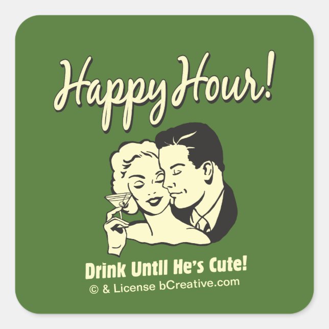 Happy Hour: Drink Until He's Cute Square Sticker (Front)