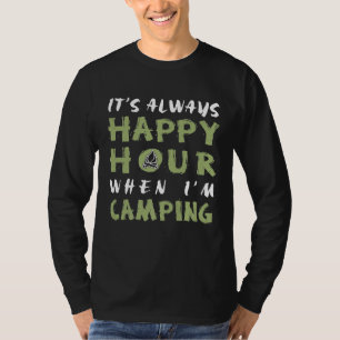 Happy Hour When Camping For Campers Camp Lovers T-Shirt