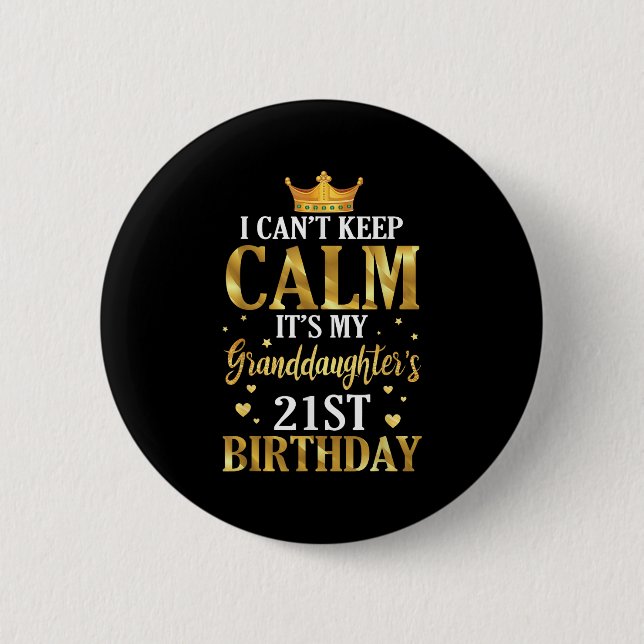 Happy I Can't Keep Calm Its My Granddaughter's 21s 2 Inch Round Button (Front)