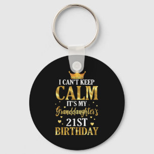 Happy I Can't Keep Calm Its My Granddaughter's 21s Keychain