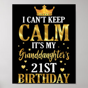 Happy I Can't Keep Calm Its My Granddaughter's 21s Poster