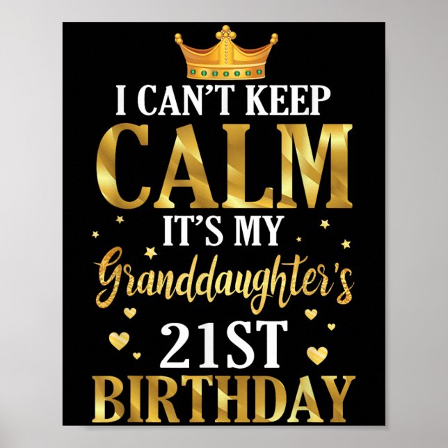 Happy I Can't Keep Calm Its My Granddaughter's 21s Poster (Front)