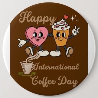Happy International coffee day.. 6 Inch Round Button