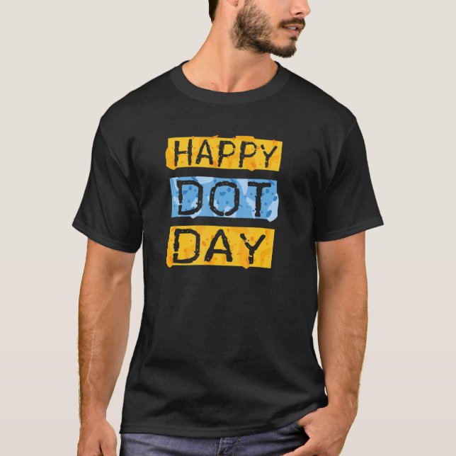 Happy International Dot Day T-Shirt (Front)