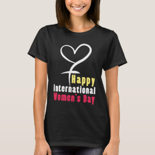 Happy International Womens Day Love Feminist Femin T-Shirt