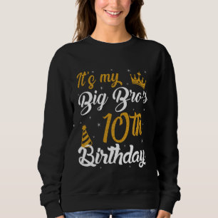 Happy It's My BIG BRO's 10th Birthday 2015 10 Year Sweatshirt