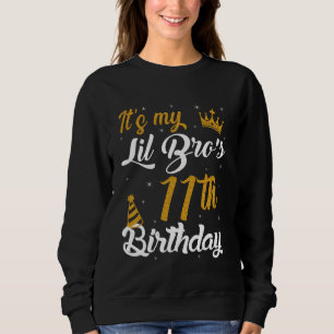Happy It's My LIL BRO's 11th Birthday 2014 11 Year Sweatshirt