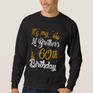 Happy It's My Lil Brother's 60th Birthday 1965 60 Sweatshirt