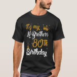 Happy It's My Lil Brother's 80th Birthday 1945 80  T-Shirt<br><div class="desc">Happy It's My Lil Brother's 80th Birthday 1945 80 Years Old</div>