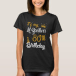 Happy It's My Lil Brother's 80th Birthday 1945 80  T-Shirt<br><div class="desc">Happy It's My Lil Brother's 80th Birthday 1945 80 Years Old</div>