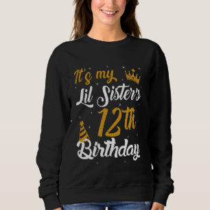 Happy It's My Lil Sister's 12th Birthday 2013 12 Y Sweatshirt